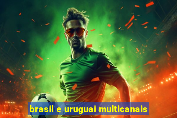 brasil e uruguai multicanais